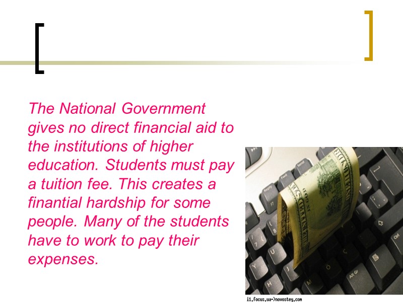 The National Government gives no direct financial aid to the institutions of higher education.